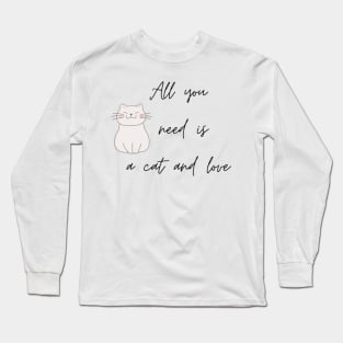 All You Need Is Love and A Cat Long Sleeve T-Shirt